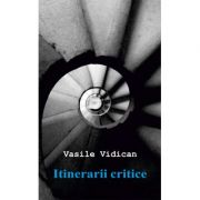 Itinerarii critice – Vasile Vidican Beletristica. Literatura Romana imagine 2022