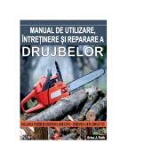 Manual de utilizare, intretinere si reparare a drujbelor - brian j. ruth