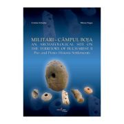 Militari-Campul Boja. An Archaeological Site on the Territory of Bucharest. II. Pre- and Proto-Historic Settlements - Cristian Schuster, Mircea Negru