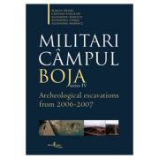Militari Campul Boja, series IV, Archeological Excavations from 2006-2007 - Al. Badescu, Alexandra Comsa