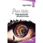 Peter Holtz. Viata lui fericita povestita de el insusi – Ingo Schulze Beletristica.