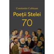 Poetii „Stelei” 70 – Constantin Cublesan de la librariadelfin.ro imagine 2021