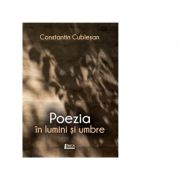 Poezia in lumini si umbre - Constantin Cublesan
