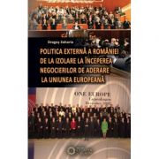 Politica externa a Romaniei de la izolare la inceperea negocierilor de aderare la Uniunea Europeana – Dragos Zaharia Stiinte. Stiinte Umaniste. Stiinte Politice imagine 2022
