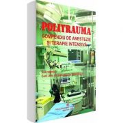 Politrauma. Compendiu de anestezie si terapie intensiva – Ioana-Marina Grintescu anestezie