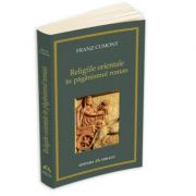 Religiile orientale in paganismul roman – Franz Cumont Sfaturi Practice. Spiritualitate imagine 2022