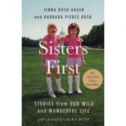 Sisters First: Stories from Our Wild and Wonderful Life – Jenna Bush Hager, Barbara Pierce Bush Carte straina imagine 2022