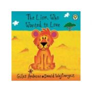 The Lion Who Wanted to Love - Giles Andreae