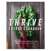 Thrive Energy Cookbook: 150 Plant-Based Whole Food Recipes – Brendan Brazier librariadelfin.ro poza 2022