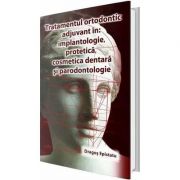 Tratamentul ortodontic adjuvant in implantologie, protetica, cosmetica dentara si paradontologie – Dragos Epistatu Medicina ( Carti de specialitate ). Stomatologie imagine 2022