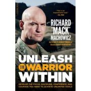 Unleash the Warrior Within: Develop the Focus, Discipline, Confidence, and Courage You Need to Achieve Unlimited Goals – Richard Mack Machowicz Achieve imagine 2022