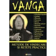 Vanga. Metode de vindecare si retete practice