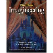 Walt Disney Imagineering: A Behind the Dreams Look at Making More Magic Real