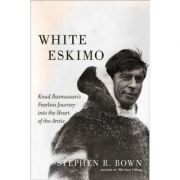 White Eskimo: Knud Rasmussen's Fearless Journey into the Heart of the Arctic - Stephen R. Bown