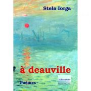 A Deauville. Poemes – Stela Iorga Beletristica. Literatura Romana imagine 2022