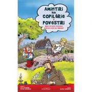 Amintiri din copilarie Povestiri - Benzi desenate - Liviu Antonesei, Ion Creanga, Adriana Nazarciuc