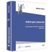 Arbitrajul comercial. jurisprudenta adnotata si comentata 2004-2014 - marin voicu