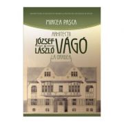 Arhitectii Joysef si Laszlo Vago la Oradea – Mircea Pasca de la librariadelfin.ro imagine 2021