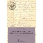 Aspecte ale culturii taranesti din Starchiojd. Marturii orale si scrise - Cristian Musa
