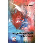 Biografia romantata a Rosalaniei - Ioana Balan imagine libraria delfin 2021