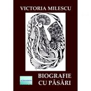 Biografie cu pasari – Victoria Milescu Beletristica. Literatura Romana. Poezie imagine 2022