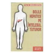 Bolile hepatice pe intelesul tuturor - Mircea Chiotan