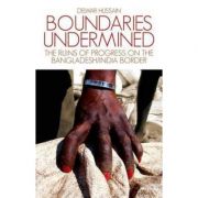 Boundaries Undermined – Delwar Hussain librariadelfin.ro poza 2022