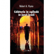 Calatorie in oglinda in jurul lumii – Robert A. Visoiu librariadelfin.ro