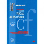 Codul fiscal al Romaniei. Actualizat la 10 aprilie 2013 – Emilian Duca de la librariadelfin.ro imagine 2021