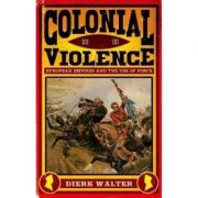 Colonial Violence – Dierk Walter librariadelfin.ro poza 2022