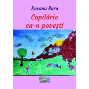 Copilarie ca-n povesti - Roxana Bura
