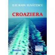 Croaziera – Ilie Radu Ignatescu Beletristica. Literatura Romana. Romane imagine 2022