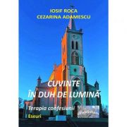 Cuvinte in duh de lumina. Terapia confesiunii. Eseuri – Iosif Roca, Cezarina Adamescu Adamescu