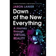 Dawn of the New Everything – Jaron Lanier librariadelfin.ro imagine 2022