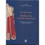 De la islic la joben – Moda si lux la Portile Orientului – Constanta Vintila-Ghitulescu librariadelfin.ro poza 2022