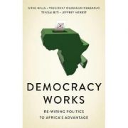 Democracy Works – Greg Mills La Reducere de la librariadelfin.ro imagine 2021