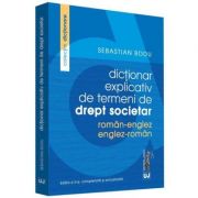 Dictionar explicativ de termeni de drept societar. Roman-Englez/Englez-Roman – Sebastian Bodu Carti drept imagine 2022