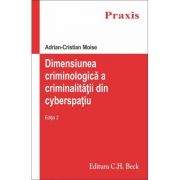 Dimensiunea criminologica a criminalitatii din cyberspatiu – Adrian Cristian Moise Carti drept imagine 2022