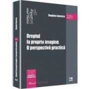 Dreptul la propria imagine. O perspectiva practica - Bogdan Ionescu