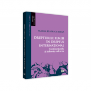 Drepturile femeii in dreptul international. Continut juridic si influente culturale – Maria-Beatrice Berna librariadelfin.ro imagine 2022