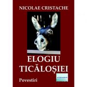 Elogiu Ticalosiei – Nicolae Cristache Beletristica. Literatura Romana imagine 2022