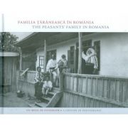 Familia taraneasca in Romania. Un secol de fotografie, editie romana/engleza – Cornelia Plesca, Laura Toader, Catalin Alexa librariadelfin.ro
