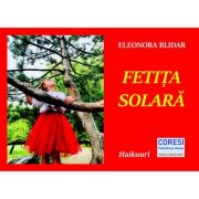 Fetita solara – Eleonora Blidar Beletristica. Literatura Romana. Poezie imagine 2022