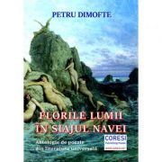 Florile lumii in siajul navei. Antologie de poezie din literatura universala – Petru Dimofte imagine 2022