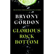 Glorious rock bottam – Bryony Gordon Carte straina. Literatura imagine 2022