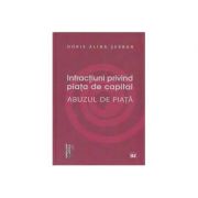 Infractiuni privind piata de capital. Abuzul de piata – Doris Alina Serban librariadelfin.ro imagine 2022 cartile.ro
