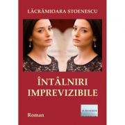 Intalniri imprevizibile – Lacramioara Stoenescu Beletristica. Literatura Romana. Romane imagine 2022