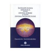 Intelepciunea angelica despre divina iubire si despre divina intelepciune – Emanuel Swedenborg librariadelfin.ro