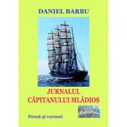 Jurnalul capitanului mladios – Daniel Barbu Beletristica. Literatura Romana imagine 2022
