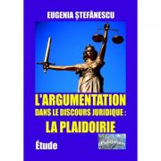 L'argumentation dans le discours juridique: la plaidoirie - eugenia stefanescu